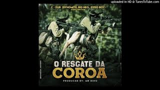 C-Dub (Dynomite, Big Neo, Dygo Boy) - O Resgate Da Coroa