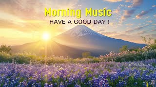 BEAUTIFUL MORNING MUSIC  Happy and Positive Energy  Background Music for Stress Relief, Meditation