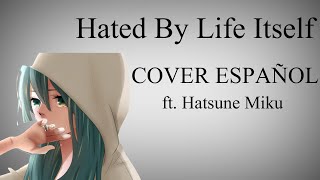 Hated by life itself