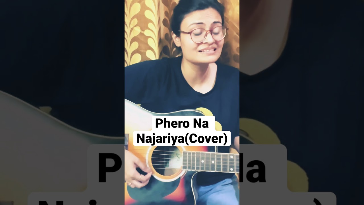 Phero Na Najariya| Unplugged Cover.    