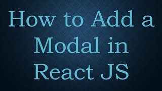 How to Add a Modal in React JS
