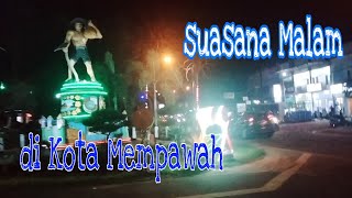JALAN JALAN MALAM KELILING KOTA MEMPAWAH