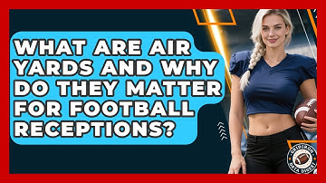 What Are Air Yards And Why Do They Matter For Football Receptions? - Gridiron Data Digest