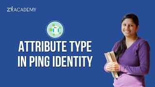 Ping Identity Attribute Types | Configuration &amp; Policy Demo | Zx Academy