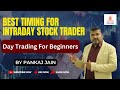 Best timing for intraday stock trader  day trading for beginners  pankaj jain