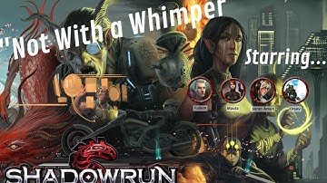 Shadowrun 5E "Not With a Whimper" Session 1, Part 2 of 2
