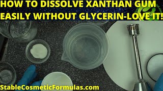 HOW TO KEEP XANTHAN GUM FROM CLUMPING - DISSOLVE XANTHAN GUM IN WATER WITHOUT GLYCERIN