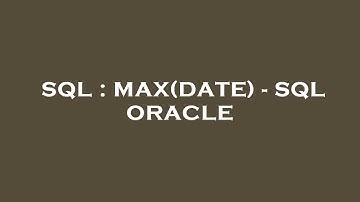 SQL : MAX(DATE) - SQL ORACLE