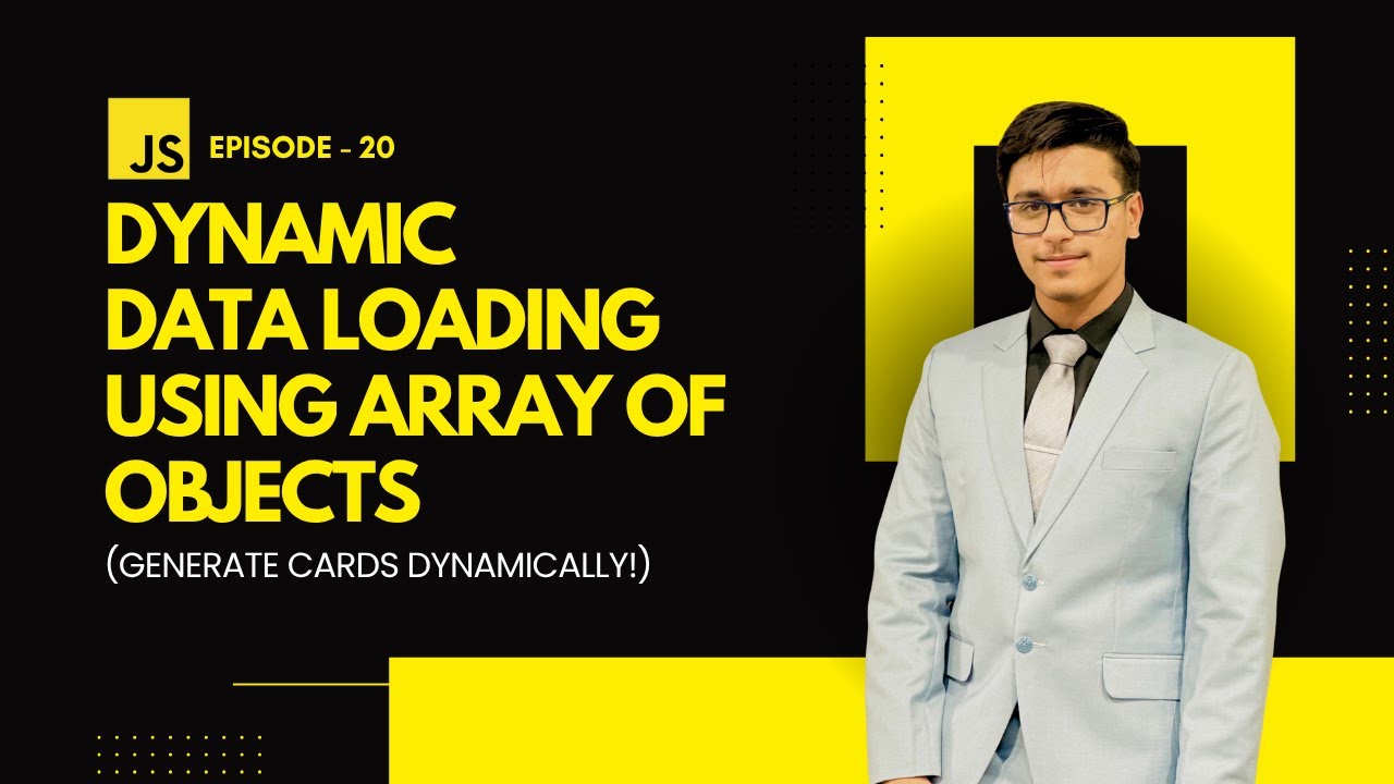 EP 20: Dynamic Data Loading using Array of Objects in JavaScript ...