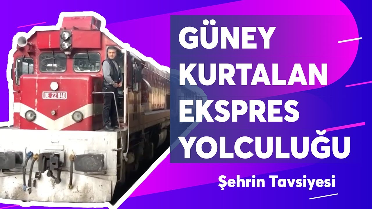 GÜNEY KURTALAN EKSPRESİ DOĞU EKSPRESİNE ALTERNATİF TREN YOLCUĞUM HAKKINDA TÜM BİLGİLER