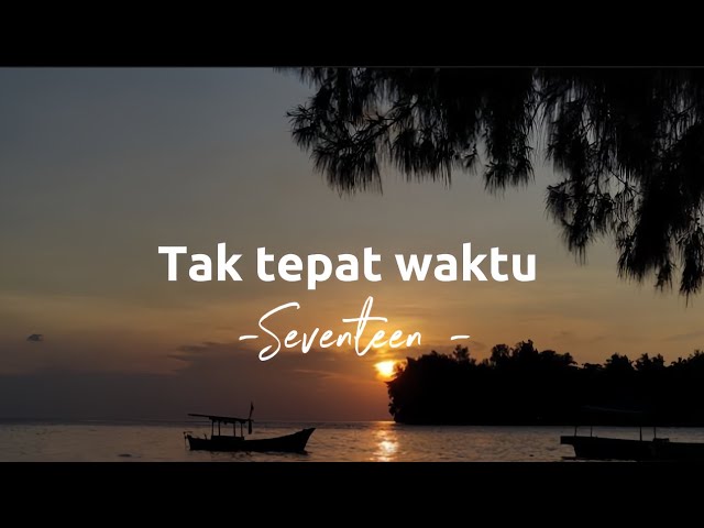 Tak tepat waktu - Seventeen - || lirik lagu class=