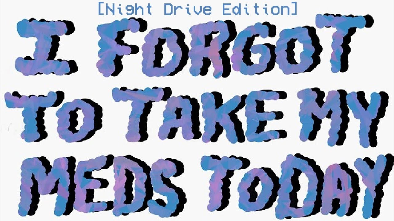 I Forgot to Take My Meds Today - Prince Daddy & the Hyena (Night Drive Ver.)