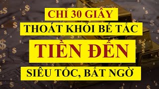 Luật Hấp Dẫn: Chỉ 30 Giây Thoát Khỏi Bế Tắc - Tiền Đến Siêu Tốc Bất Ngờ