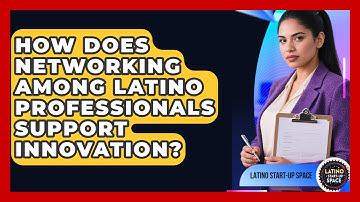 How Does Networking Among Latino Professionals Support Innovation? | Latino Start Up Space News