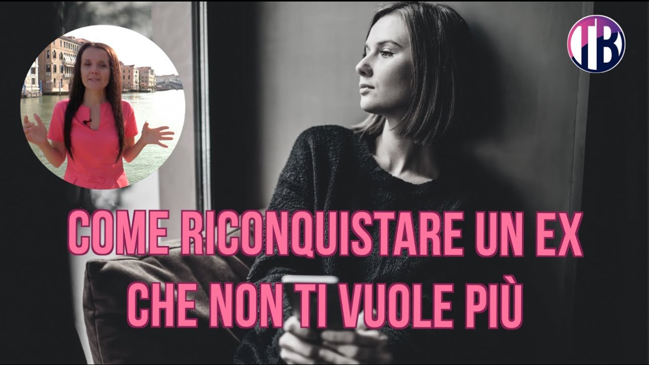 Come Riconquistare un Ex che Non ti Vuole Più