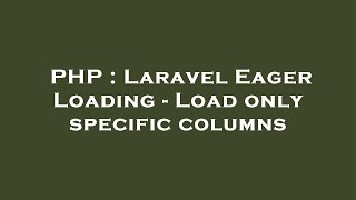 PHP : Laravel Eager Loading - Load only specific columns