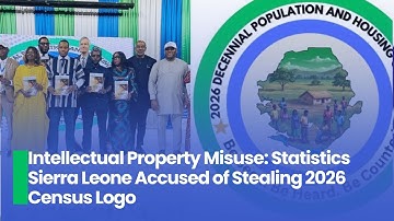 Intellectual Property Misuse Statistics Sierra Leone Accused of Stealing 2026 Census Logo