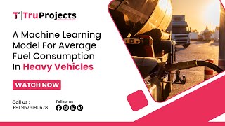 A Machine Learning Model for Average Fuel Consumption in Heavy Vehicles  btech projects in hyd