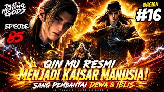 🔥 QIN MU RESMI MENJADI KAISAR MANUSIA! Sang Pembantai Dewa & Iblis | Tales of Herding Gods EP 85