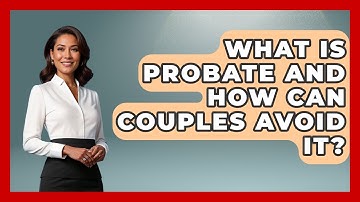 What Is Probate And How Can Couples Avoid It? - Couples Cash Course