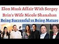 Elon Musk love affair with Sergey brin wife Nicole Shanahan leading to divorce, Success vs stability