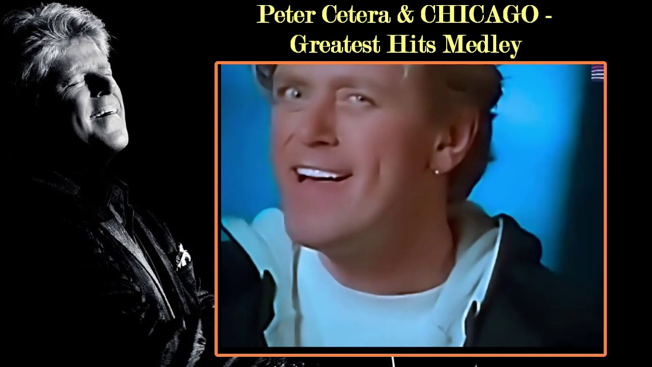 Peter Cetera & CHICAGO - Greatest Hits Medley (Music Videos)