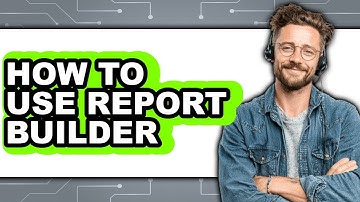 How to Use Report Builder (full Guide)