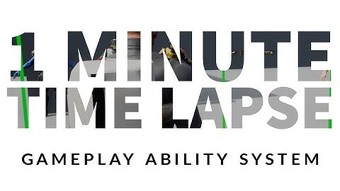 UE4 | 1 Minute Time Lapse | Gameplay Ability System