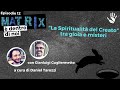 "La spiritualità del Creato" tra gioie e misteri - Matrix è dentro di noi #12