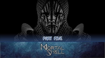 MORTAL SHELL | Part 5
