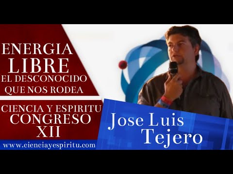 "Energia libre. El desconocido que nos rodea" José Luís tejero en XII Congreso Ciencia y E