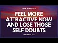 Hypnosis Feel More Attractive Now and Lose Those Self Doubts