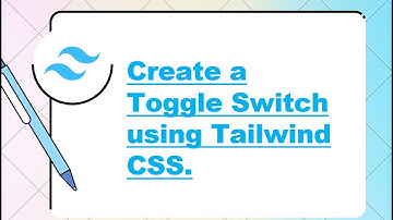 How to create Toggle Switch using Tailwind CSS.