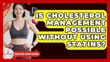 Is Cholesterol Management Possible Without Using Statins? - Cholesterol Support Network