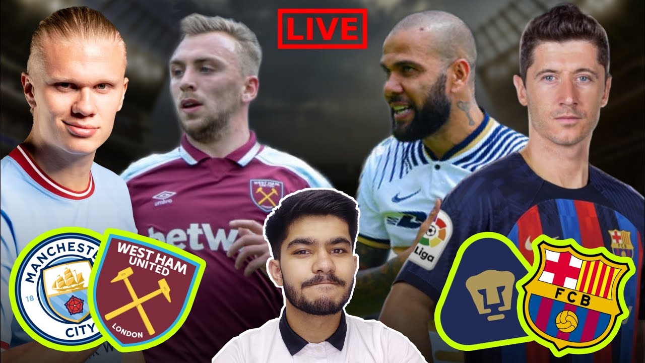 Mancity vs West Ham LIVE | Barcelona vs Pumas LIVE | Watchalong - YouTube