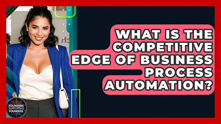 What Is The Competitive Edge Of Business Process Automation? - Founders Supporting Founders