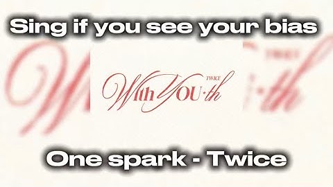 Sing if you see your bias (One spark - Twice)  (Requested) ˚˖𓍢✨