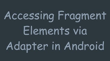 Accessing Fragment Elements via Adapter in Android