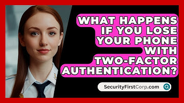 What Happens If You Lose Your Phone With Two-Factor Authentication? - SecurityFirstCorp.com