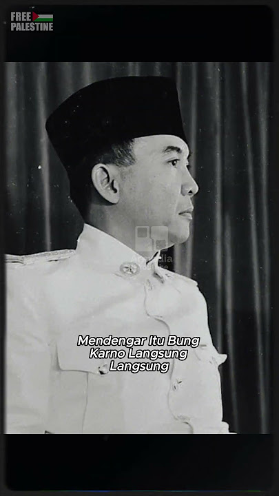 How would you feel if you were Bung Karno?