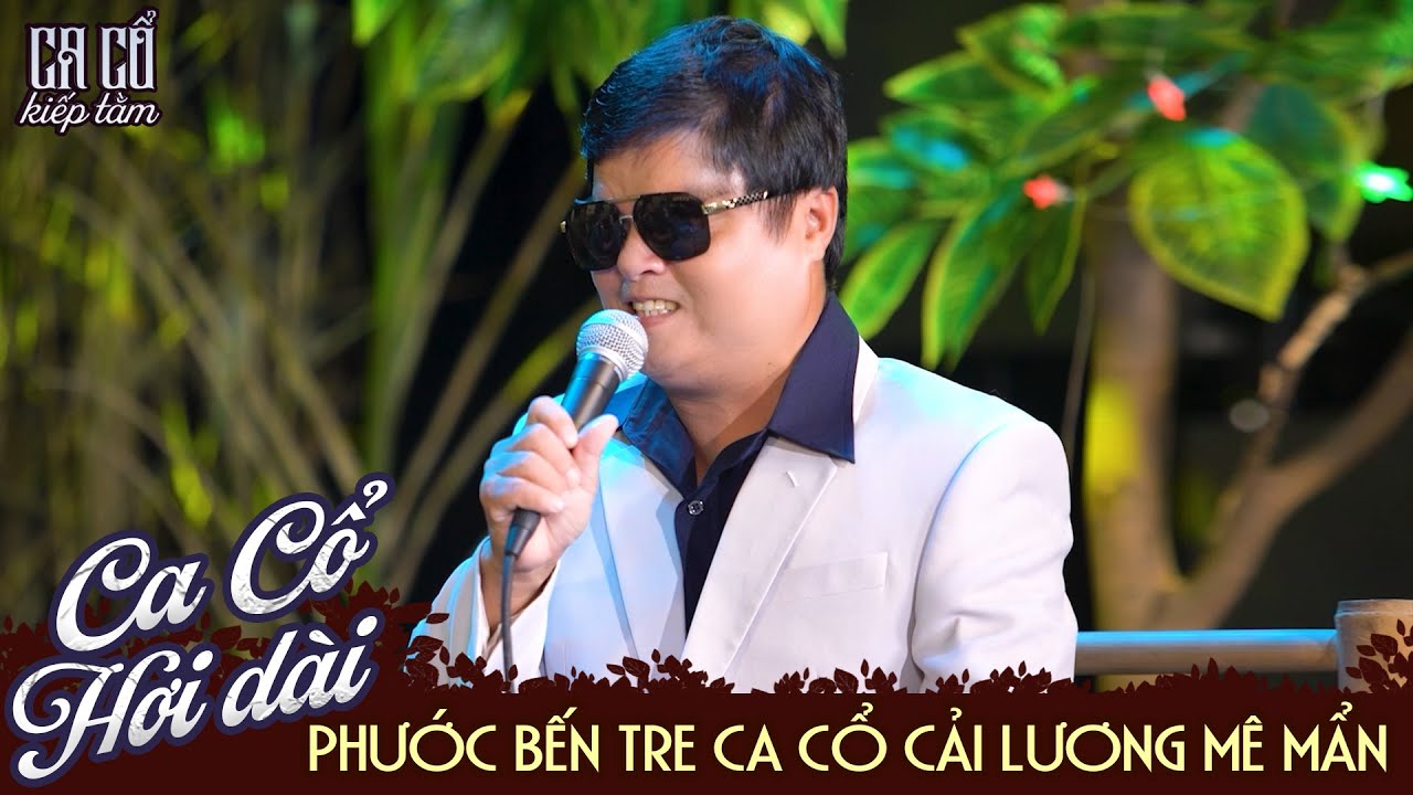 PHƯỚC BẾN TRE Ca Cổ Cải Lương Xưa Giả Giọng Cực Đỉnh -... - youtube