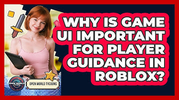 Why Is Game UI Important For Player Guidance In Roblox? - Open World Tycoons
