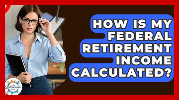 How Is My Federal Retirement Income Calculated? - Get Retirement Help