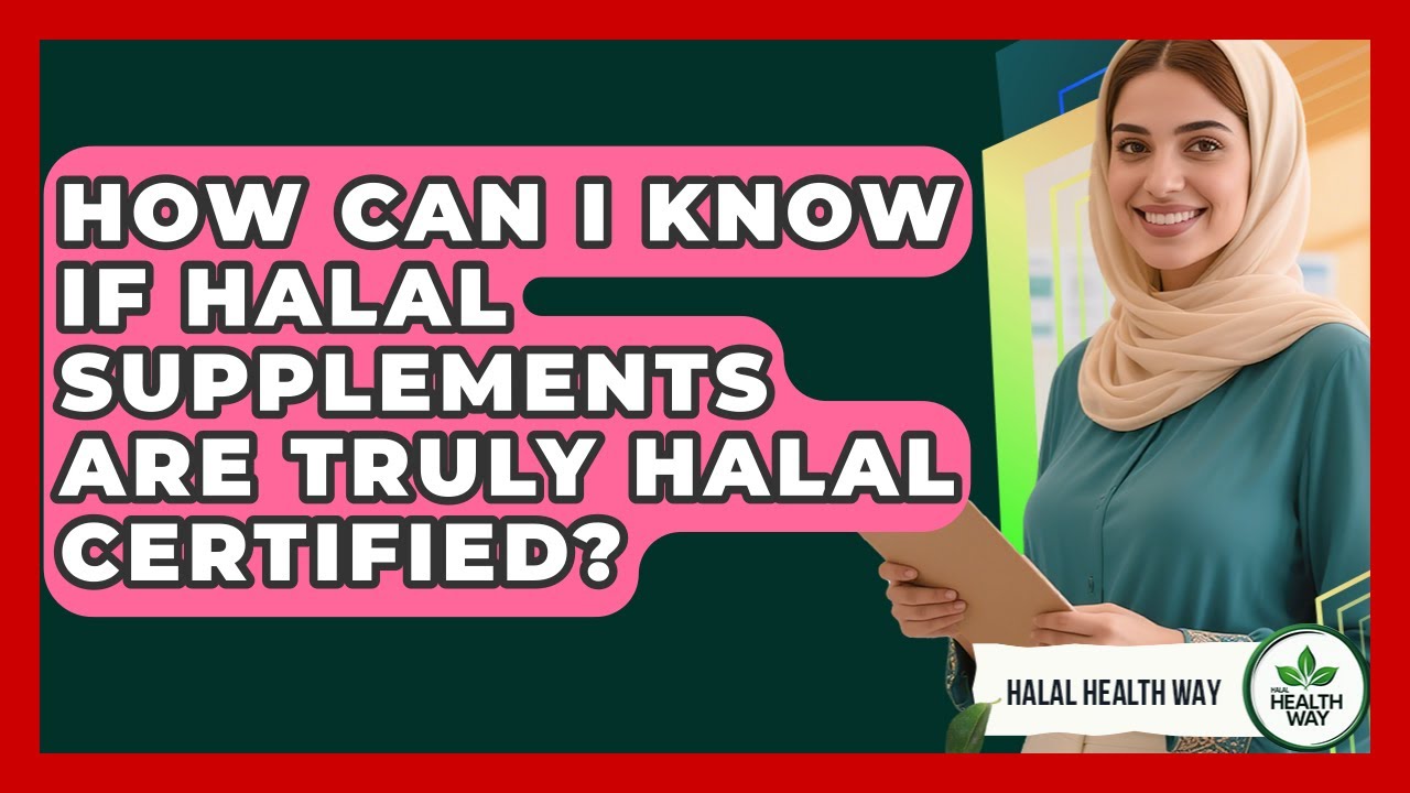 How Can I Know If Halal Supplements Are Truly Halal Certified? - Halal Health Way
