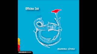 Miniatura de vídeo de "Officina Zoè Mamma sirena integrale, da cd"