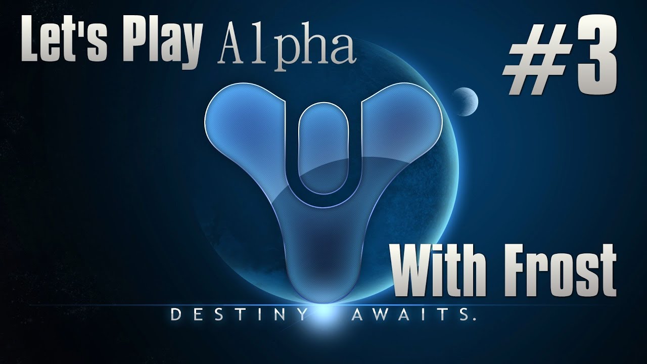 Lets Play Destiny Alpha Part 3