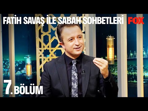 Fatih Savaş ile Sabah Sohbetleri 7. Bölüm