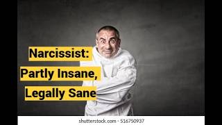 Narcissist: Partly Insane, Legally Sane