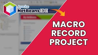 How to Macro Record Projects in NetBeans 2025