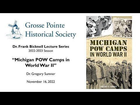 “Michigan POW Camps Of World War II” By Dr. Gregory Sumner (Bicknell Lecture Series: 2022-2023)